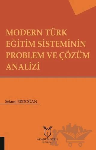 Modern Türk Eğitim Sisteminin Problem ve Çözüm Analizi – Selami Erdoğan – Akademisyen Kitabevi kitap kapağı