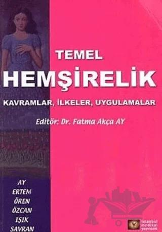 Temel Hemşirelik Kavramlar, İlkeler, Uygulamalar