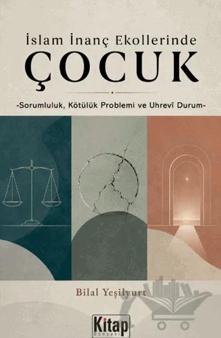 İslam İnanç Ekollerinde Çocuk - Sorumluluk Kötülük Problemi ve Uhrevi Durum