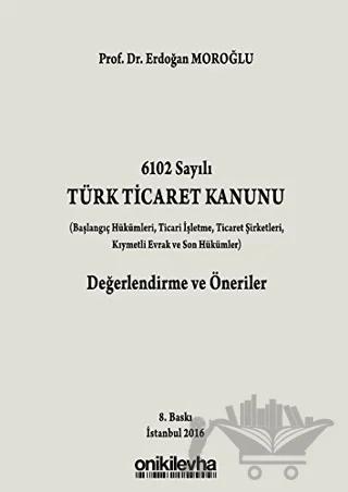 6102 Sayılı Türk Ticaret Kanunu Değerlendirme ve Öneriler – Erdoğan Moroğlu – On İki Levha Yayınları kitap kapağı