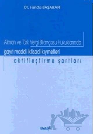 Alman ve Türk Vergi Bilançosu Hukuklarında Gayri Maddi İktisadi Kıymetleri Aktifleştirme Şartları