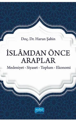 İSLÂMDAN ÖNCE ARAPLAR Medeniyet-Siyaset-Toplum-Ekonomi