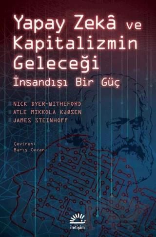 Yapay Zeka ve Kapitalizmin Geleceği - İnsandışı Bir Güç