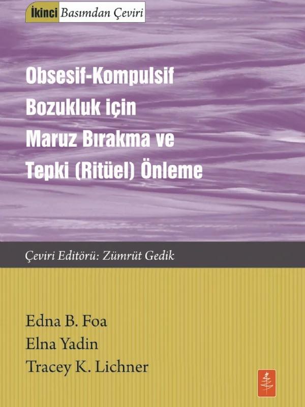OBSESİF-KOMPULSİF BOZUKLUK İÇİN MARUZ BIRAKMA VE TEPKİ (RİTÜEL) ÖNLEME / Exposure and Response (Ritual) Prevention for Obsessive Compulsive Disorder Therapist Guide
