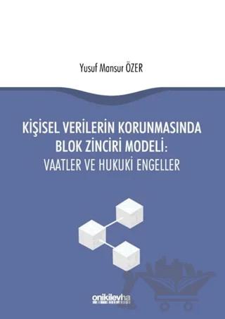 Kişisel Verilerin Korunmasında Blok Zinciri Modeli: Vaatler ve Hukuki Engeller