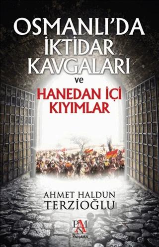 Osmanlı'da İktidar Kavgaları ve Hanedan İçi Kıyımlar – Ahmet Haldun Terzioğlu – Panama Yayıncılık kitap kapağı