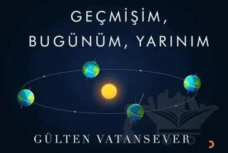 Geçmişim, Bugünüm, Yarınım