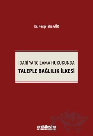 İdari Yargılama Hukukunda Taleple Bağlılık İlkesi