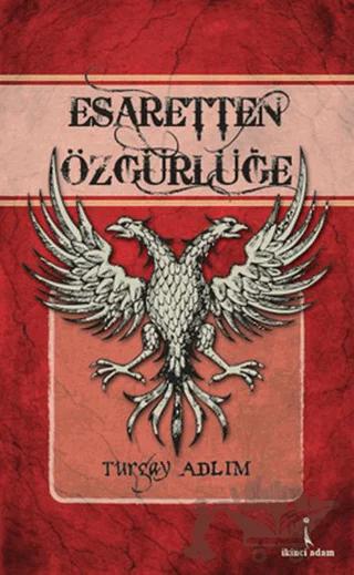 Esaretten Özgürlüğe – Turgay Adlım – İkinci Adam Yayınları kitap kapağı