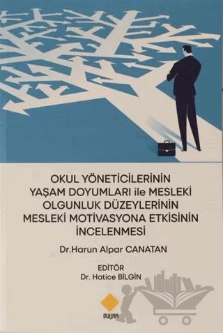 Okul Yöneticilerinin Yaşam Doyumları ile Mesleki Olgunluk Düzeylerinin Mesleki Motivasyona Etkisinin İncelenmesi