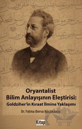 Oryantalist Bilim Anlayışının Eleştirisi: Goldziher'in Kıraat İlmine Yaklaşımı