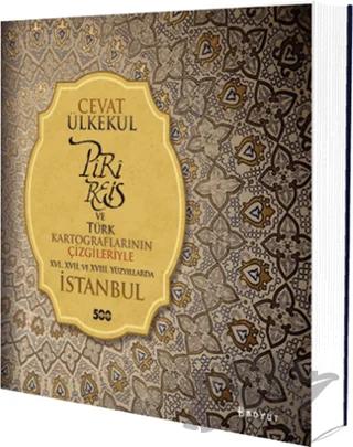 Piri Reis ve Türk Kartograflarının Çizgileriyle 16., 17. ve 18. Yüzyıllarda İstanbul
