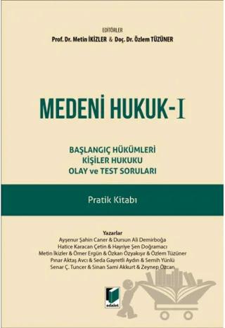 Medeni Hukuk - I Başlangıç Hükümleri Kişiler Hukuku Olay ve Test Soruları Pratik Kitabı