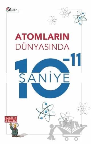 Atomların Dünyasında 10-11 Saniye