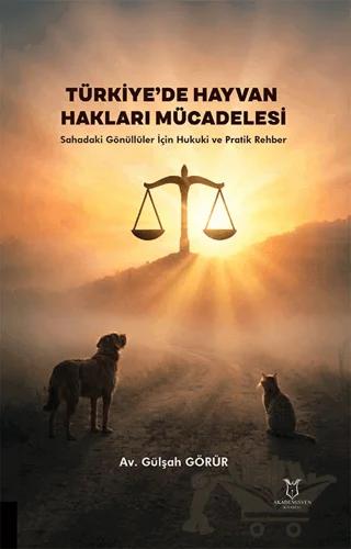 Türkiye’de Hayvan Hakları Mücadelesi – Sahadaki Gönüllüler İçin Hukuki ve Pratik Rehber