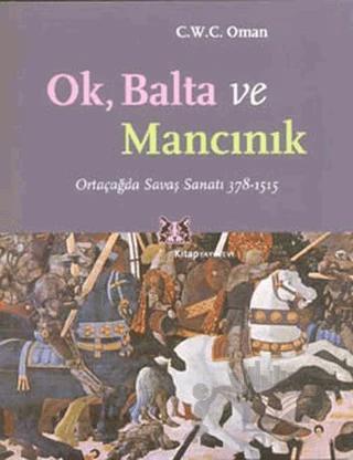 Ok, Balta ve Mancınık Ortaçağda Savaş Sanatı 378 - 1515