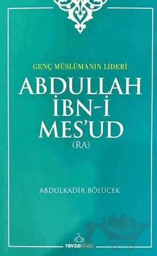 Genç Müslümanın Lideri Abdullah İbn-i Mes'ud (Radıyallahu Anh)