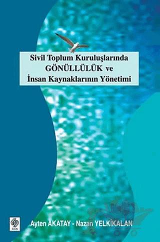 Sivil Toplum Kuruluşlarında Gönüllülük ve İnsan Kaynaklarının Yönetimi – Ayten Akatay – Ekin Basım Yayın kitap kapağı