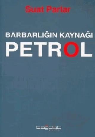 Barbarlığın Kaynağı Petrol