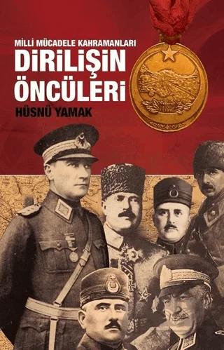 Atatürk ve Yol Arkadaşları Dirilişin Öncüleri
