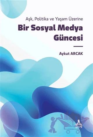 Bir Sosyal Medya Güncesi - Aşk Politika ve Yaşam Üzerine