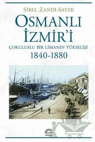 Osmanlı İzmir'i - Çokuluslu Bir Limanın Yükselişi 1840-1880