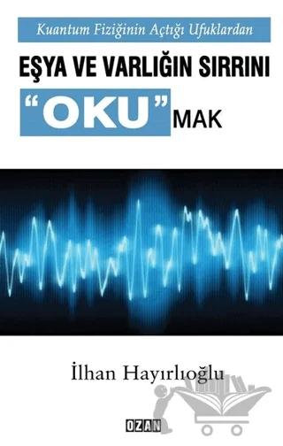 Kuantum Fiziğinin Açtığı Ufuklarda Eşya ve Varlığın Sırrını Okumak