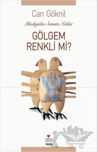 Gölgem Renkli mi? Mitololojiden Sanata Notlar
