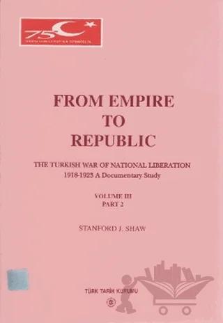 From Empire To Republic Volume 3 Part: 2 The Turkish War of National Liberation 1918-1923 A Documentary Study
