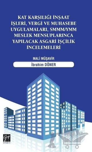 Kat Karşılığı İnşaat İşleri, Vergi ve Muhasebe Uygulamaları, SMMM/YMM Meslek Mensuplarınca Yapılacak Asgari İşçilik İncelemeleri – İbrahim Döner – Gazi Kitabevi kitap kapağı