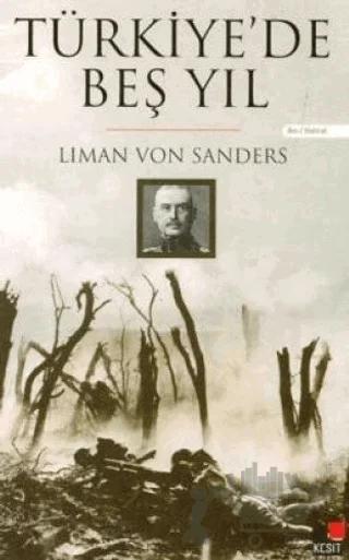 Türkiye’de Beş Yıl – Liman Von Sanders – Kesit Yayınları kitap kapağı