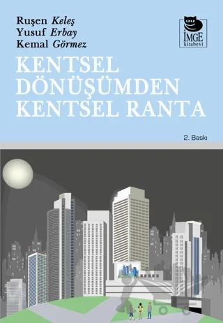 Kentsel Dönüşümden Kentsel Ranta – Ruşen Keleş, Yusuf Erbay, Kemal Görmez – İmge Kitabevi Yayınları kitap kapağı