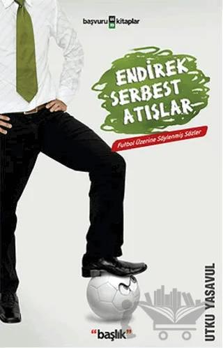 Endirek Serbest Atışlar Futbol Üzerine Söylenmiş Sözler