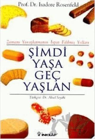 Şimdi Yaşa Geç Yaşlan Zamanı Yavaşlatmanın İspat Edilmiş Yolları