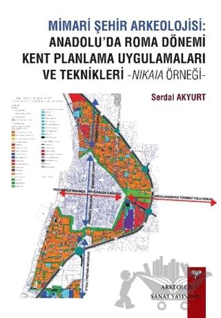 Mimari Şehir Arkeolojisi: Anadolu’da Roma Dönemi Kent Planlama Uygulamaları ve Teknikleri -Nikaia Örneği-