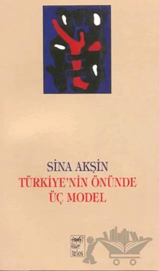 Türkiye’nin Önünde Üç Model