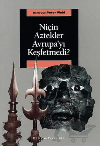 Niçin Aztekler Avrupa’yı Keşfetmedi?