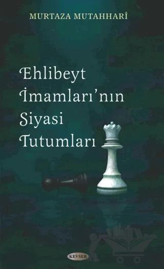 Ehl-i Beyt İmamları’nın Siyasi Tutumları – Murtaza Mutahhari – Kevser Yayınları kitap kapağı