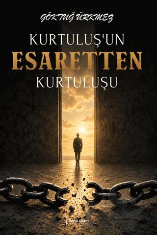Kurtuluş’un Esaretten Kurtuluşu
