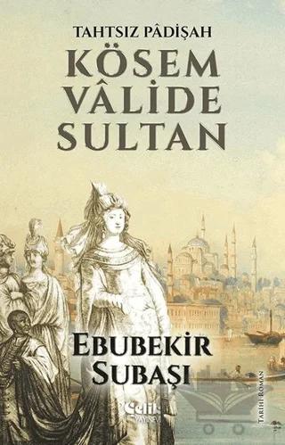 Tahtsız Padişah: Kösem Valide Sultan