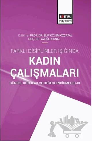 Farklı Disiplinler Işığında Kadın Çalışmaları Güncel Konular ve Değerlendirmeler-3