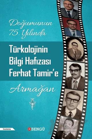 Doğumunun 75. Yılında Türkolojinin Bilgi Hafızası Ferhat Tamir’e Armağan