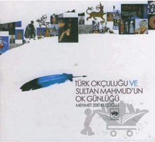 Türk Okçuluğu ve Sultan Mahmud’un Ok Günlüğü