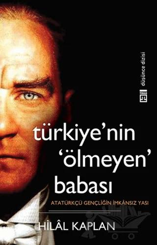 Türkiye’nin Ölmeyen Babası