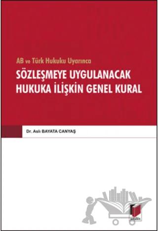 AB ve Türk Hukuku Uyarınca Sözleşmeye Uygulanacak Hukuka İlişkin Genel Kural