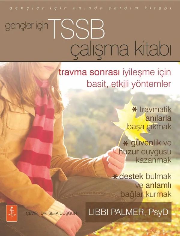 GENÇLER İÇİN TSSB ÇALIŞMA KİTABI - Travma Sonrası İyileşme İçin Basit, Etkili Yöntemler / THE PTSD WORKBOOK FOR TEENS - Simple, Effective Skills for Healing Trauma