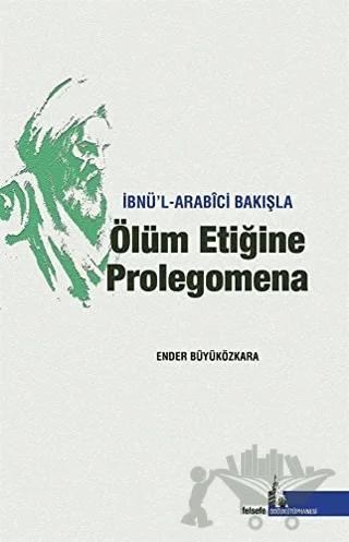 İbnü’l - Arabici Bakışla Ölüm Etiğine Prolegomena