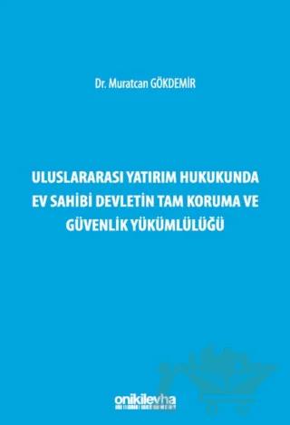 Uluslararası Yatırım Hukukunda Ev Sahibi Devletin Tam Koruma ve Güvenlik Yükümlülüğü