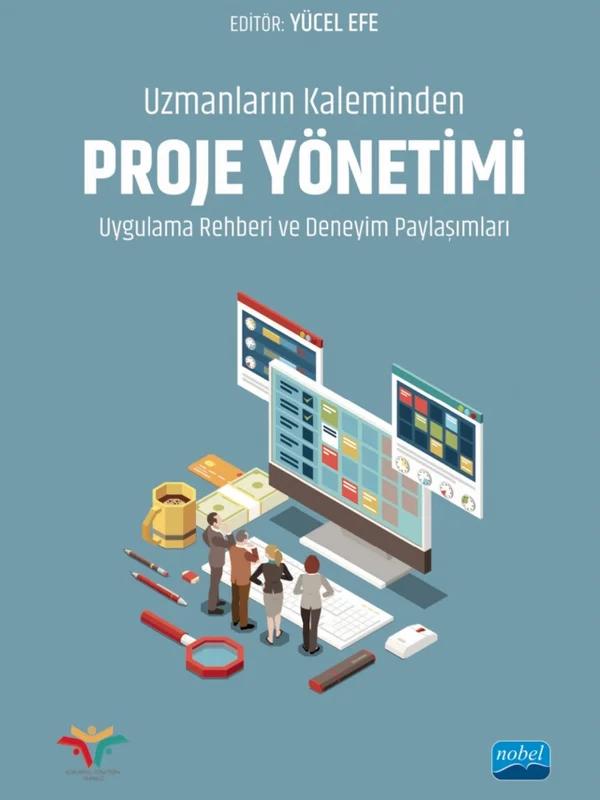 Uzmanların Kaleminden PROJE YÖNETİMİ UYGULAMA REHBERİ ve Deneyim Paylaşımları