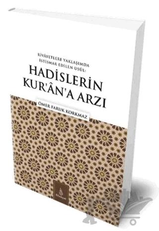 Rivayetlere Yaklaşımda İstismar Edilen Usul: Hadislerin Kur’an’a Arzı